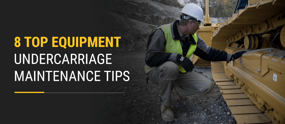 8 Top Equipment Undercarriage Maintenance Tips